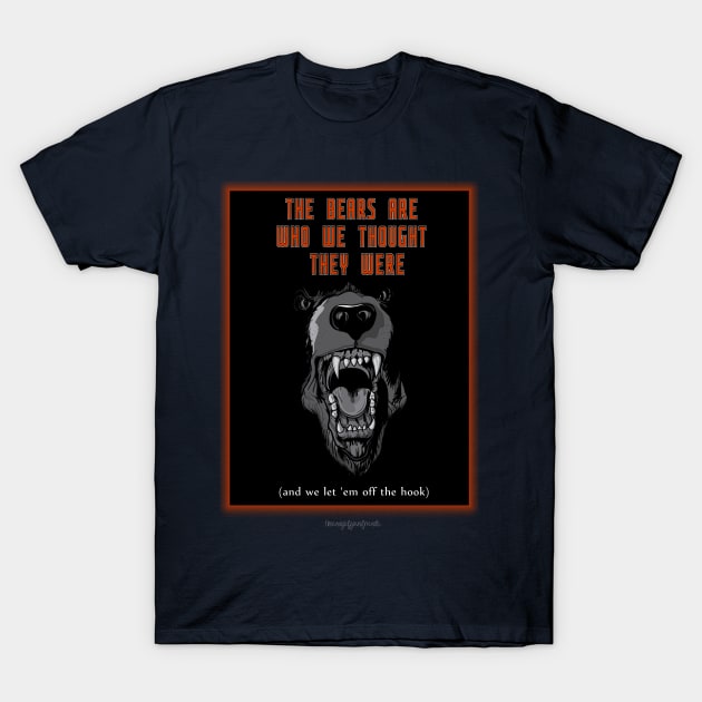 The Bears Are Who We Thought They Were T-Shirt by theenvyofyourfriends